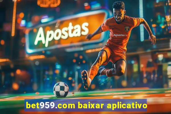 bet959.com baixar aplicativo